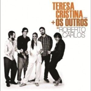 [TERESA CRISTINA + OS OUTROS] TERESA CRISTINA + OS OUTROS = ROBERTO CARLOS